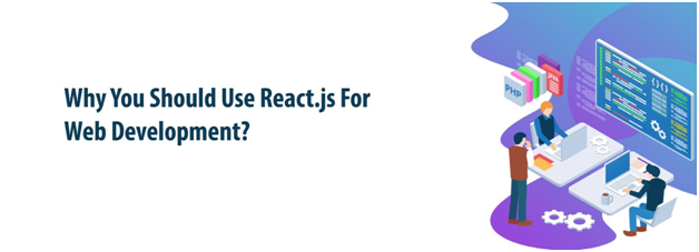 Why You Should Use React.js For Web Development