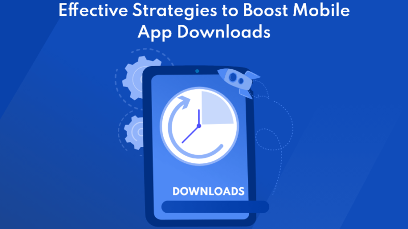 Effective Strategies to Boost Mobile App Downloads