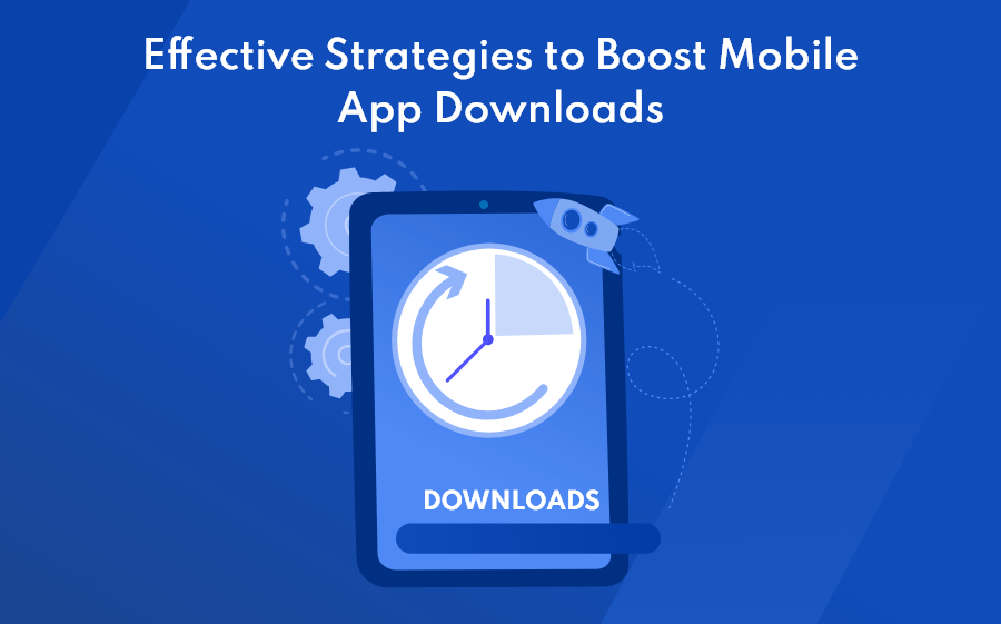 Effective Strategies to Boost Mobile App Downloads