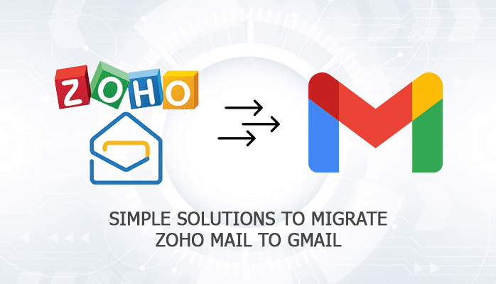 Simple Solutions to Migrate Zoho Mail to Gmail