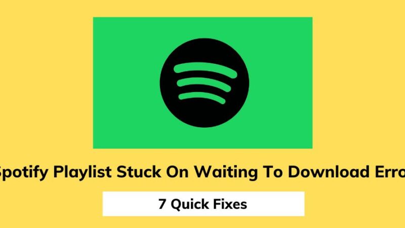 Spotify Playlist Stuck on Waiting to Download Error (7 Quick Fixes)