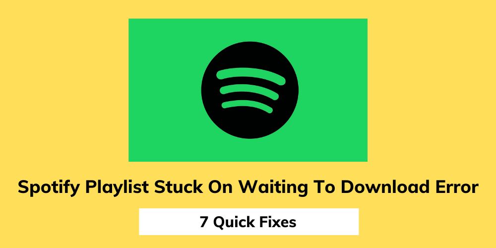 Spotify Playlist Stuck on Waiting to Download Error (7 Quick Fixes)