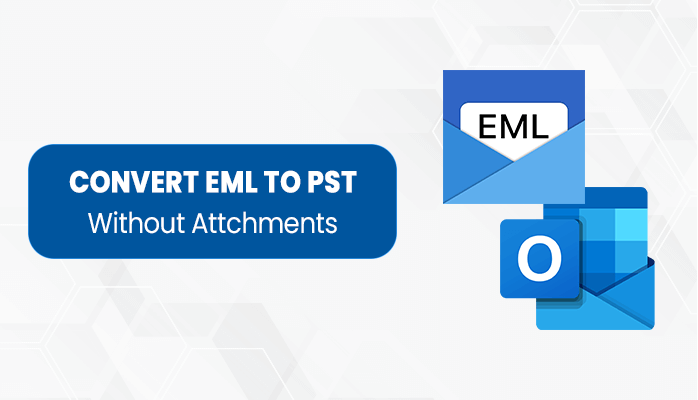 Top 4 Methods to Convert EML to PST File With Attachments