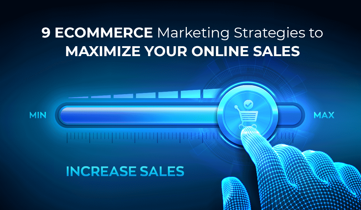 9 eCommerce Marketing Strategies to Maximize Your Online Sales
