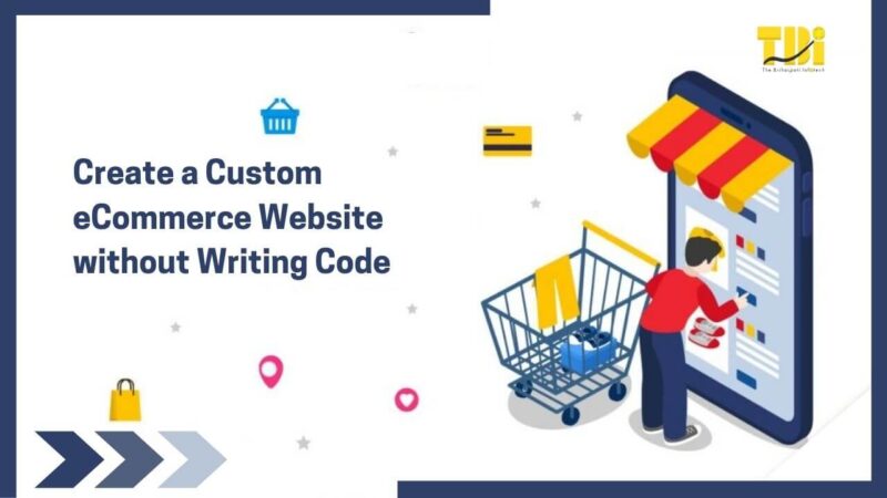 A Guide to Create a Custom eCommerce Website without Writing Code
