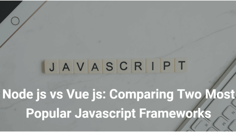 Node js vs Vue js: Comparing Two Most Popular Javascript Frameworks