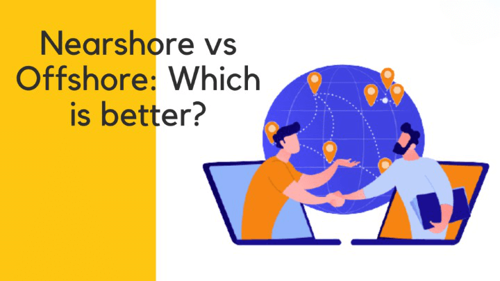 OFFSHORE VS. NEARSHORE OUTSOURCING: WHAT’S BEST FOR YOUR BUSINESS?