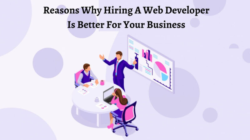 Reasons Why Hiring A Web Developer Is Better For Your Business