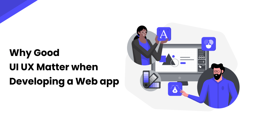 Why Good UI UX Matter When Developing a Web app