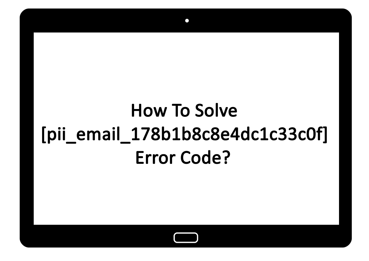 How To Solve [pii_email_178b1b8c8e4dc1c33c0f] Error Code?