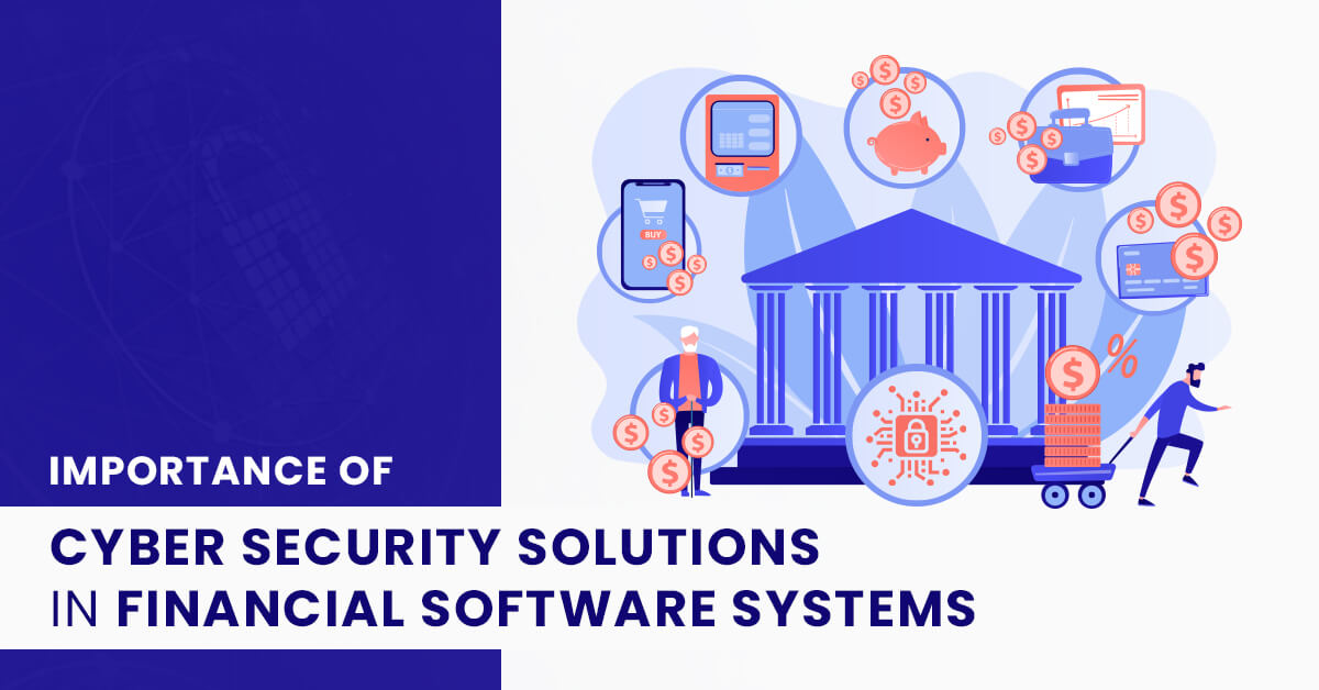 Importance of cybersecurity solutions in financial software systems