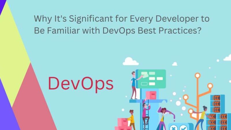 Why It’s Significant for Every Developer to Be Familiar with DevOps Best Practices?