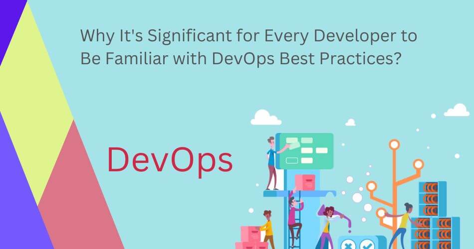 Why It’s Significant for Every Developer to Be Familiar with DevOps Best Practices?