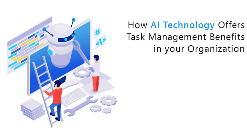 How AI Technology Offers Task Management Benefits in your Organization