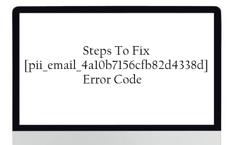 Steps To Solve [pii_email_4a10b7156cfb82d4338d] Error