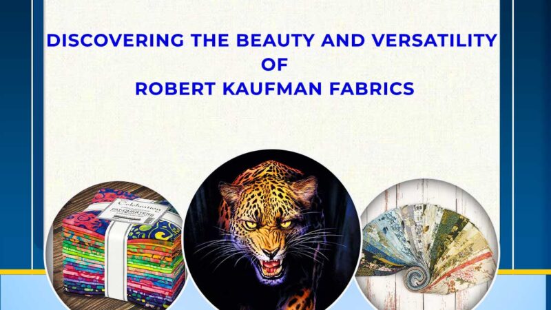 Discovering the Beauty and Versatility of Robert Kaufman Fabrics