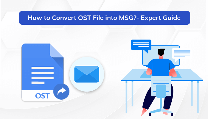 How to Convert OST File into MSG?- Expert Guide
