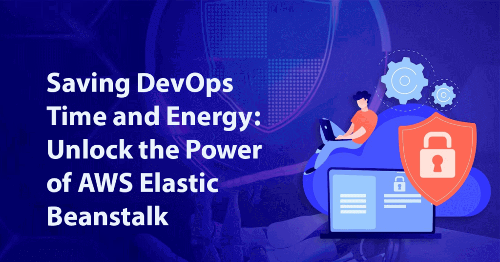 Saving DevOps Time and Energy: Unlock the Power of AWS Elastic Beanstalk