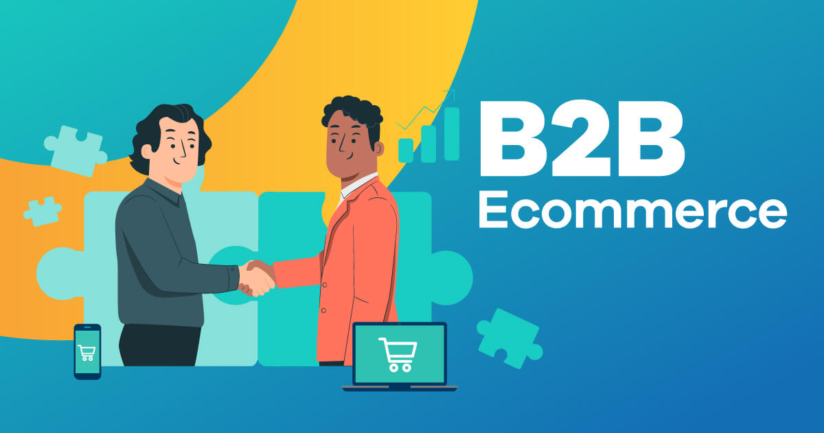 Driving Efficiency Through B2B ECommerce: How to Build Sites That Enhance Business Operations