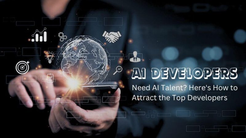 Need AI Talent? Here’s How to Attract the Top Developers