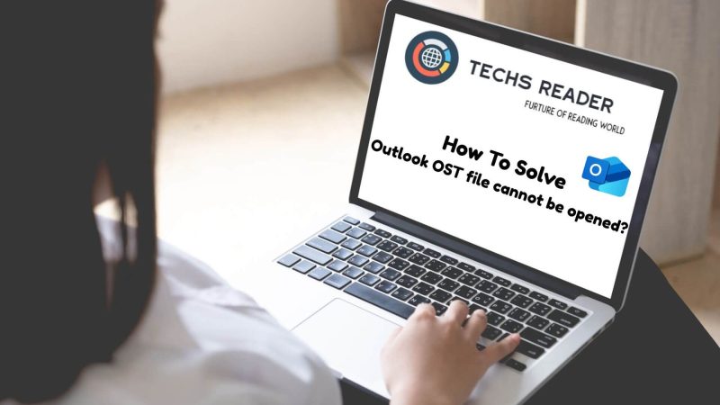 How To Solve Outlook OST file cannot be opened?