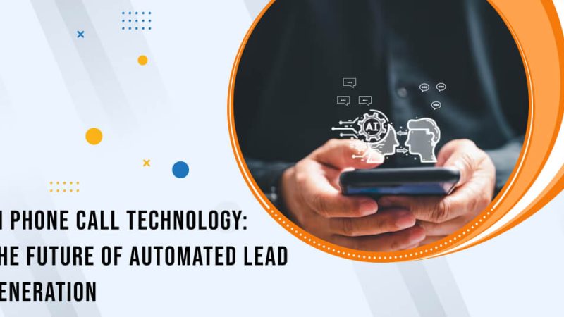 AI Phone Call Technology: The Future of Automated Lead Generation