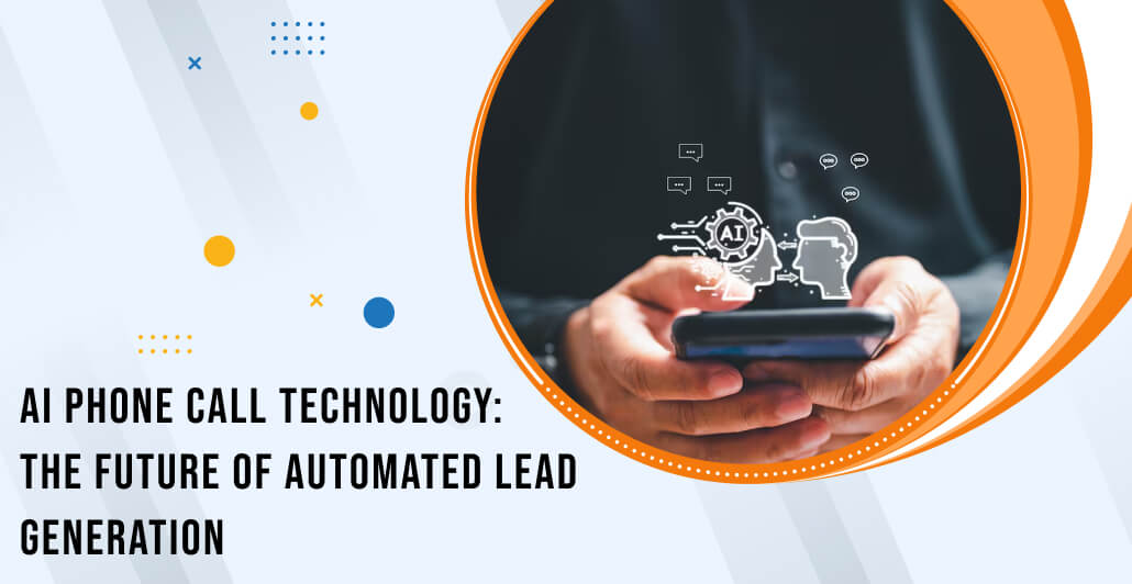 AI Phone Call Technology: The Future of Automated Lead Generation