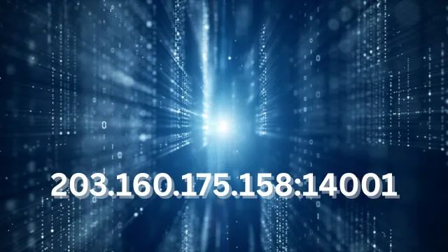 Understanding 203.160.175.158:14001 – Know Everything In detail